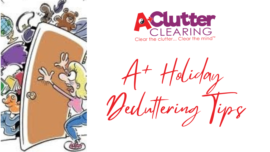 Clear the Decks…It’s Holiday Season… Time to D-Clutter !!